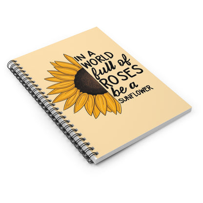 Sunflower Spiral Notebook - Be a Sunflower Inspirational Journal