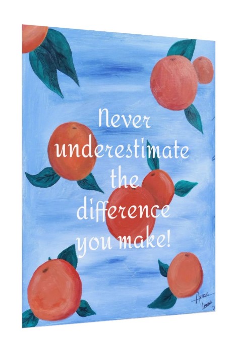 "Never underestimate your difference"- Orange Rolled Poster